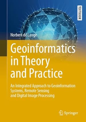 Bild des Verkufers fr Geoinformatics in Theory and Practice : An Integrated Approach to Geoinformation Systems, Remote Sensing and Digital Image Processing zum Verkauf von AHA-BUCH GmbH