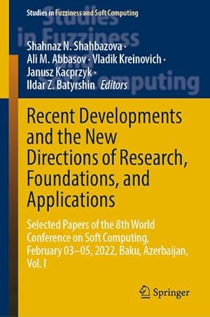 Bild des Verkufers fr Recent Developments and the New Directions of Research, Foundations, and Applications : Selected Papers of the 8th World Conference on Soft Computing, February 0305, 2022, Baku, Azerbaijan, Vol. I zum Verkauf von AHA-BUCH GmbH
