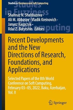 Bild des Verkufers fr Recent Developments and the New Directions of Research, Foundations, and Applications : Selected Papers of the 8th World Conference on Soft Computing, February 0305, 2022, Baku, Azerbaijan, Vol. II zum Verkauf von AHA-BUCH GmbH