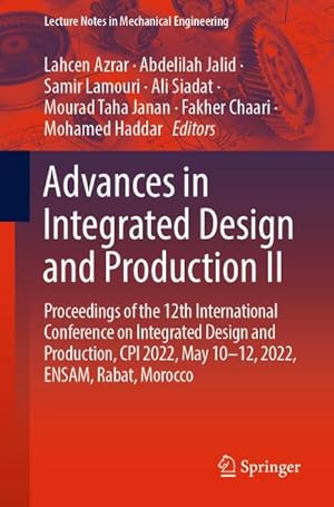 Bild des Verk�ufers f�r Advances in Integrated Design and Production II : Proceedings of the 12th International Conference on Integrated Design and Production, CPI 2022, May 10-12, 2022, ENSAM, Rabat, Morocco zum Verkauf von AHA-BUCH GmbH