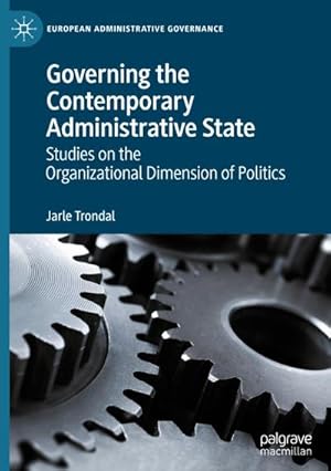 Bild des Verkufers fr Governing the Contemporary Administrative State : Studies on the Organizational Dimension of Politics zum Verkauf von AHA-BUCH GmbH