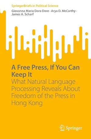 Bild des Verkufers fr A Free Press, If You Can Keep It : What Natural Language Processing Reveals About Freedom of the Press in Hong Kong zum Verkauf von AHA-BUCH GmbH