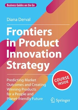 Imagen del vendedor de Frontiers in Product Innovation Strategy : Predicting Market Outcomes and Creating Winning Products for a People and Planet-friendly Future a la venta por AHA-BUCH GmbH
