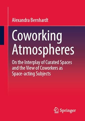 Bild des Verkufers fr Coworking Atmospheres : On the Interplay of Curated Spaces and the View of Coworkers as Space-acting Subjects zum Verkauf von AHA-BUCH GmbH