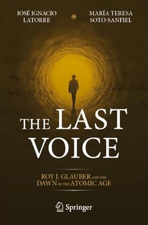Seller image for The Last Voice : Roy J. Glauber and the Dawn of the Atomic Age for sale by AHA-BUCH GmbH
