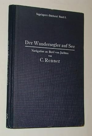 Der Wandersegler auf See. Navigation an Bord von Jachten. Mit 35 Abbildungen, einer Übungs- und e...