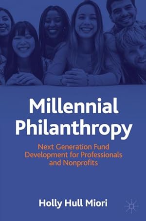 Bild des Verkufers fr Millennial Philanthropy : Next Generation Fund Development for Professionals and Nonprofits zum Verkauf von AHA-BUCH GmbH