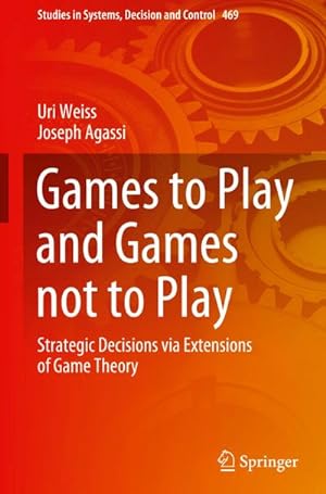 Bild des Verkufers fr Games to Play and Games not to Play : Strategic Decisions via Extensions of Game Theory zum Verkauf von AHA-BUCH GmbH