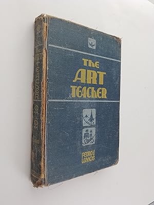 The Art Teacher: A Compendium of Ideas, Suggestions, and Methods for the Art Education of the Chi...