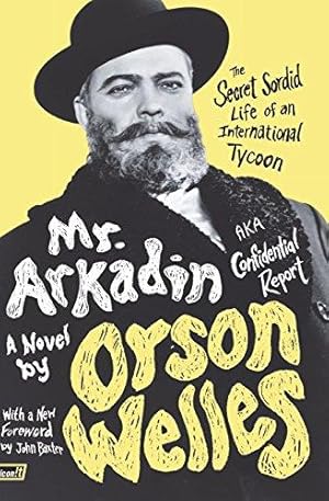 Seller image for Mr. Arkadin: Aka Confidential Report: The Secret Sordid Life of an International Tycoon for sale by WeBuyBooks