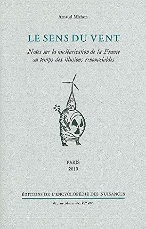 Bild des Verkufers fr Le sens du vent: Notes sur la nuclarisation de la France au temps des illusions renouvelables zum Verkauf von librairie philippe arnaiz