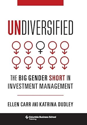 Bild des Verkufers fr Undiversified: The Big Gender Short in Investment Management (Heilbrunn Center for Graham & Dodd Investing Series) zum Verkauf von WeBuyBooks