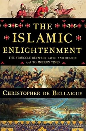 Imagen del vendedor de The Islamic Enlightenment: The Struggle Between Faith and Reason, 1798 to Modern Times a la venta por LEFT COAST BOOKS