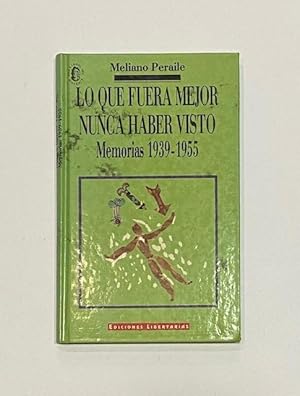 Bild des Verkufers fr Lo que fuera mejor nunca haber visto: Memorias 1939-1955. zum Verkauf von ARREBATO LIBROS