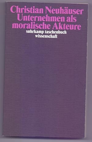 Unternehmen als moralische Akteure. Suhrkamp-Taschenbuch Wissenschaft ; 1999