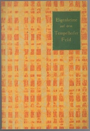 Eigenheime auf dem Tempelhofer Feld. [Reprografischer Nachdruck der Ausgabe Berlin, 1925, aus dem...