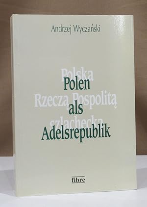 Bild des Verkufers fr Polen als Adelsrepublik. Aus dem Polnischen von Michael G. Esch. zum Verkauf von Dieter Eckert