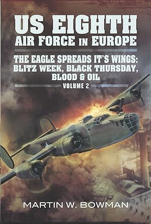 The US Eighth Air Force in Europe: Volume 2 - Black Thursday Blood and Oil