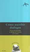 Seller image for Cmo escribir dilogos : el arte de desarrollar el dilogo en la novela o el cuento for sale by Agapea Libros