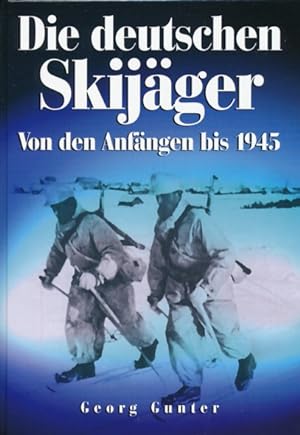 Bild des Verkufers fr Die deutschen Skijger. Von den Anfngen bis 1945. zum Verkauf von ANTIQUARIAT ERDLEN