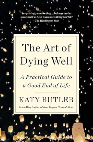 Bild des Verkufers fr The Art of Dying Well : A Practical Guide to a Good End of Life zum Verkauf von AHA-BUCH GmbH