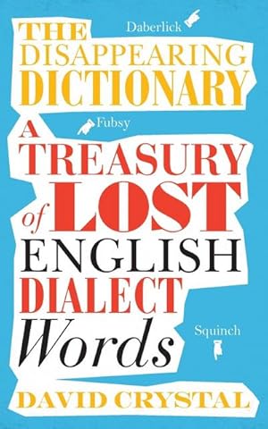 Seller image for The Disappearing Dictionary : A Treasury of Lost English Dialect Words for sale by AHA-BUCH GmbH