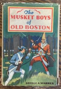 THE MUSKET BOYS OF OLD BOSTON
