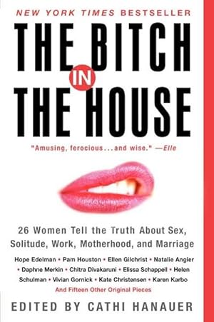 Bild des Verkufers fr The Bitch in the House : 26 Women Tell the Truth about Sex, Solitude, Work, Motherhood, and Marriage zum Verkauf von AHA-BUCH GmbH