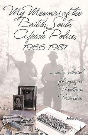 Bild des Verkufers fr My Memoirs of the British South Africa Police, 1966-1981: . and a Colonial Upbringing in Northern Rhodesia zum Verkauf von AHA-BUCH GmbH