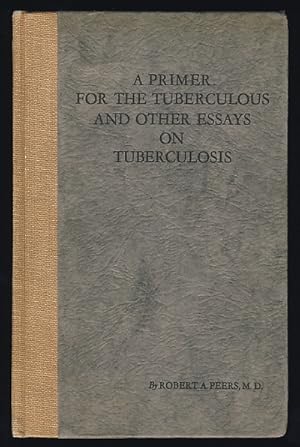 Seller image for A Primer for the Tuberculous and Other Essays on Tuberculosis for sale by Magic Carpet Books