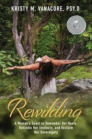 Bild des Verkufers fr Rewilding : A Woman's Quest to Remember Her Roots, Rekindle Her Instincts, and Reclaim Her Sovereignty zum Verkauf von AHA-BUCH GmbH