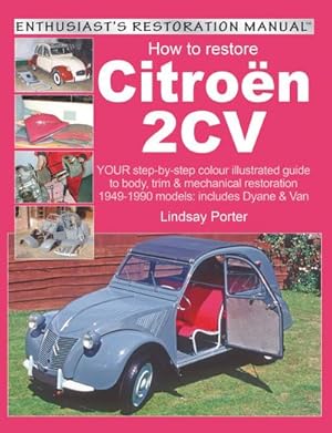 Seller image for How to Restore Citroen 2cv : Your Step-By-Step Colour Illustrated Guide to Body, Trim & Mechanical Restoration 1949-1990 Models: Includes Dyane & Van for sale by AHA-BUCH GmbH