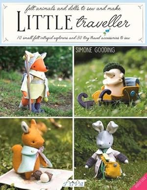 Seller image for Little Traveller : 10 Small Felt Intrepid Explorers and Over 30 Tiny Travel Accessories to Sew for sale by AHA-BUCH GmbH