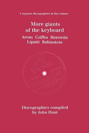 Seller image for More Giants of the Keyboard. 5 Discographies. Claudio Arrau, Gyorgy Cziffra, Vladimir Horowitz, Dinu Lipatti, Artur Rubinstein. [1998]. for sale by AHA-BUCH GmbH