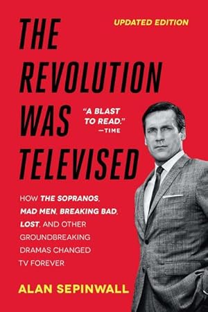 Bild des Verkufers fr The Revolution Was Televised : How the Sopranos, Mad Men, Breaking Bad, Lost, and Other Groundbreaking Dramas Changed TV Forever zum Verkauf von AHA-BUCH GmbH