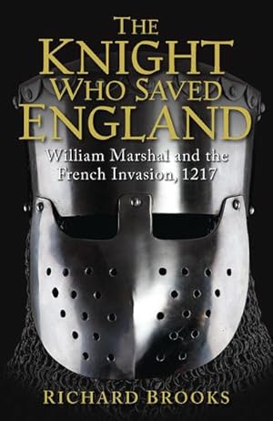 Immagine del venditore per The Knight Who Saved England: William Marshal and the French Invasion, 1217 venduto da AHA-BUCH GmbH