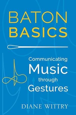 Bild des Verkufers fr Baton Basics : Communicating Music Through Gestures zum Verkauf von AHA-BUCH GmbH