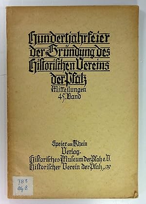 Hundertjahrfeier der Gründung des Historischen Vereins der Pfalz. Mitteilungen, 45. Band.