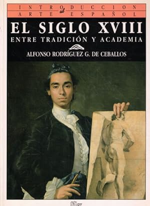 Immagine del venditore per El Siglo XVIII. Entre tradicin y academia venduto da Librera Cajn Desastre