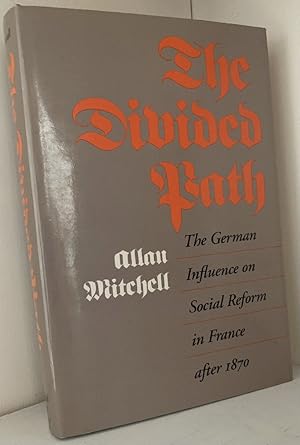 Bild des Verkufers fr The Divided Path: The German Influence on Social Reform in France After 1870 zum Verkauf von Chaparral Books