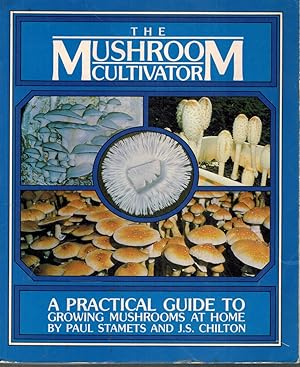 Imagen del vendedor de THE MUSHROOM CULTIVATOR A Practical Guide to Growing Mushrooms At Home a la venta por Z-A LLC