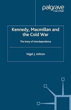 Seller image for Kennedy, MacMillan and the Cold War : The Irony of Interdependence for sale by AHA-BUCH GmbH