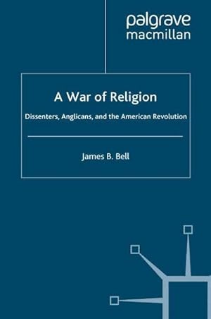 Bild des Verkufers fr A War of Religion : Dissenters, Anglicans and the American Revolution zum Verkauf von AHA-BUCH GmbH