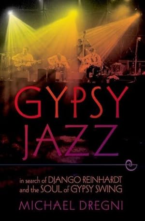 Imagen del vendedor de Gypsy Jazz : In Search of Django Reinhardt and the Soul of Gypsy Swing a la venta por AHA-BUCH GmbH