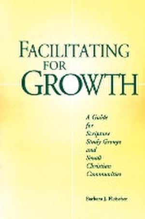 Image du vendeur pour Facilitating for Growth : A Guide for Scripture Study Groups and Smal Christian Communities mis en vente par AHA-BUCH GmbH