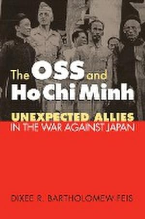 Imagen del vendedor de The OSS and Ho Chi Minh : Unexpected Allies in the War against Japan a la venta por AHA-BUCH GmbH