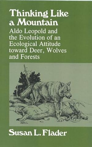 Seller image for Thinking Like a Mountain: Aldo Leopold and the Evolution of an Ecological Attitude Towards Deer. for sale by AHA-BUCH GmbH