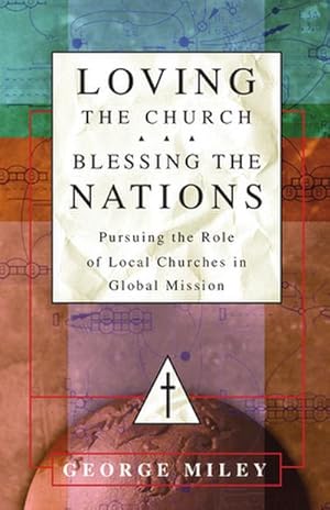 Imagen del vendedor de Loving the Church . . . Blessing the Nations : Pursuing the Role of Local Churches in Global Mission a la venta por AHA-BUCH GmbH