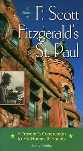 Imagen del vendedor de A Guide to F Scott Fitzgerald's St Paul : A Traveler's Companion to His Homes & Haunts a la venta por AHA-BUCH GmbH