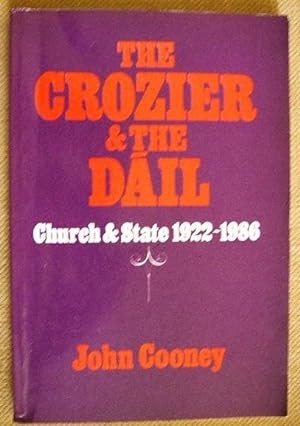 The Crozier & the Dail: Church & State in Ireland 1922-1986